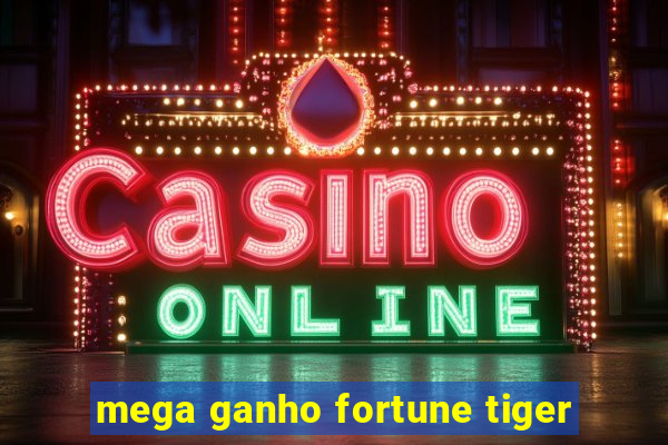 mega ganho fortune tiger